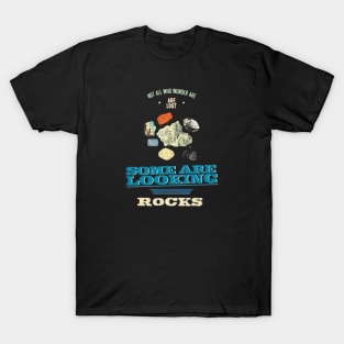 Not All Who Wonder Are Lost Some Are Looking For Cool Rocks T-Shirt